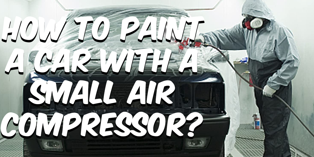 How to paint a car with a small air compressor?